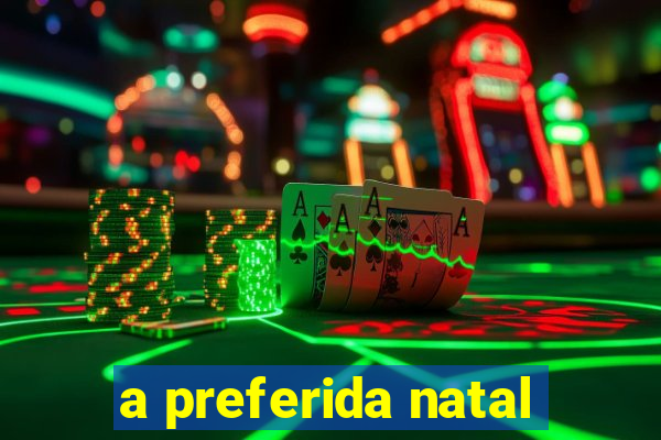 a preferida natal